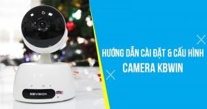 Huong Dan Cai Dat Va Cau Hinh Camera Kbwin 1