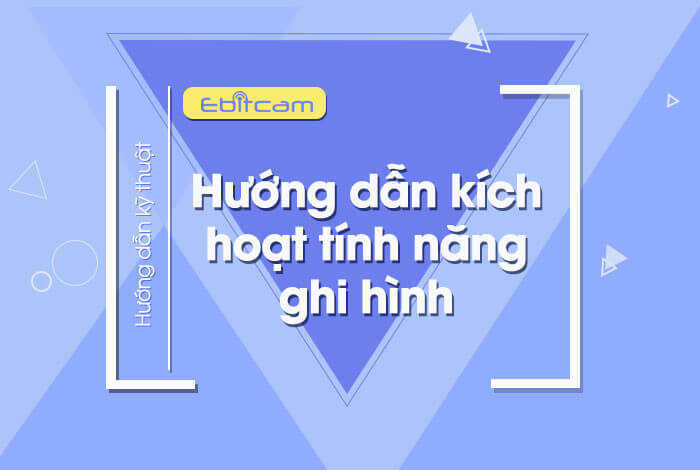 10 giây kích hoạt tính năng ghi hình cho camera Ebitcam