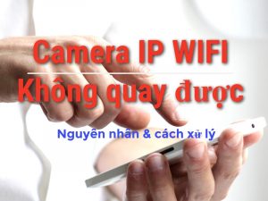 Camera Wifi Khong Xoay Duoc