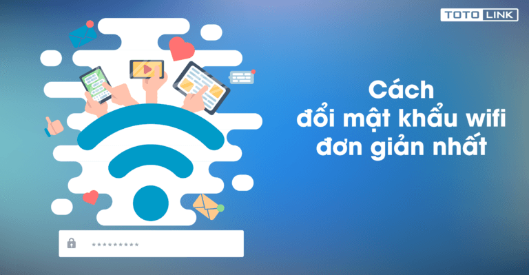 Làm thế nào để khắc phục lỗi đổi mật khẩu wifi Totolink không thành công?
