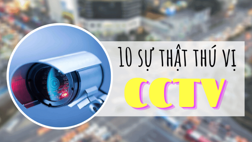 10 Sự thật thú vị về CCTV có thể bạn chưa biết