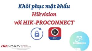 Cách Reset mật khẩu Hikvision từ xa với Hik-ProConnect