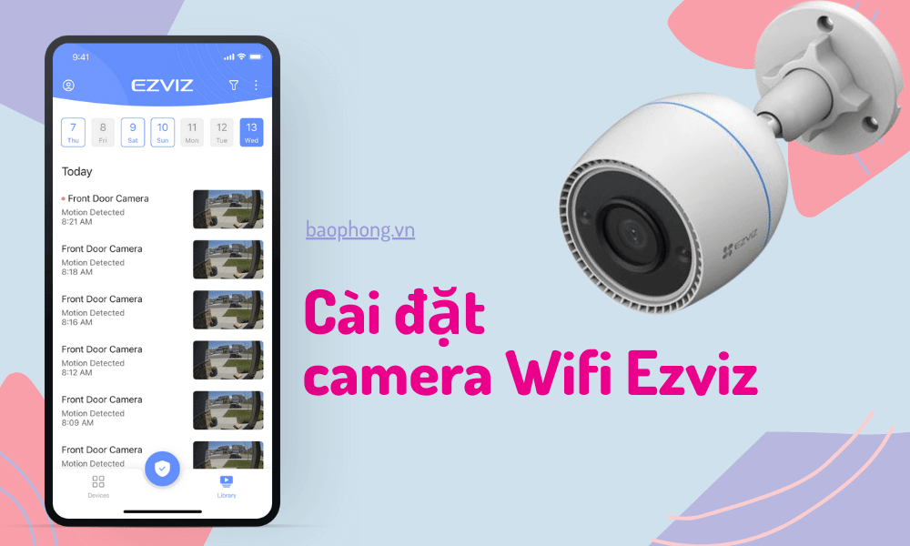 Hướng dẫn cài đặt camera Wifi Ezviz trên điện thoại trong 3 bước