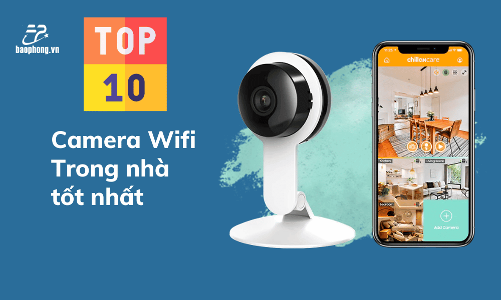 Top 10 Camera Wifi trong nhà tốt nhất cho gia đình